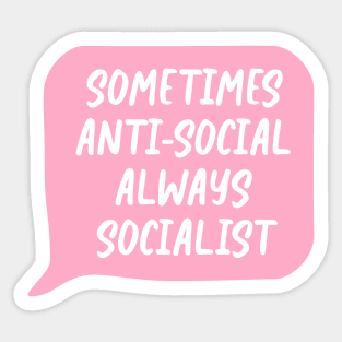 Sometimes Antisocial, Always Socialist Sticker